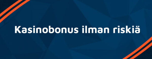 Kasinobonus ilman riskiä