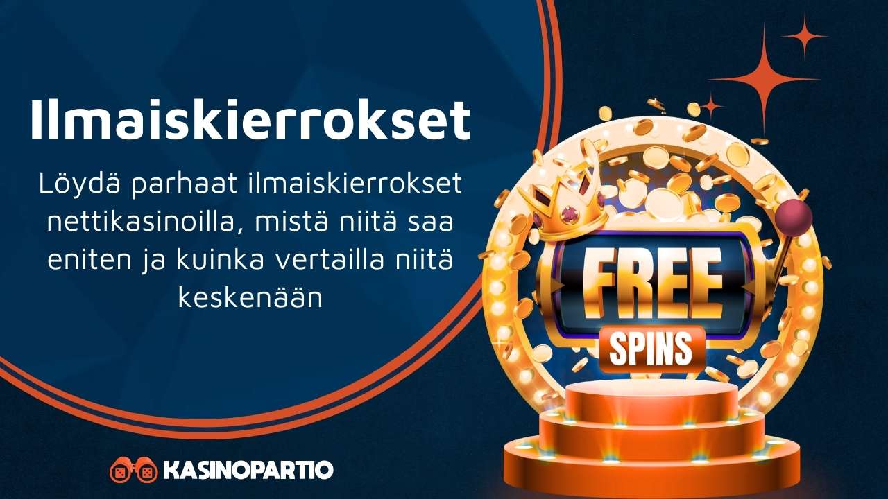 Ilmaiskierrokset – Löydä parhaat ilmaiskierrokset nettikasinoilla, mistä niitä saa eniten ja kuinka vertailla niitä keskenään