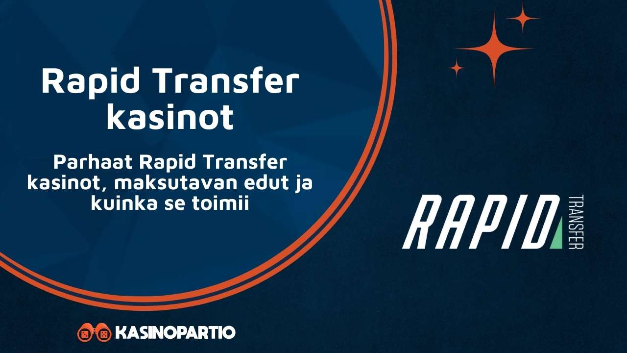 Rapid Transfer kasinot – Parhaat Rapid Transfer kasinot, maksutavan edut ja kuinka se toimii
