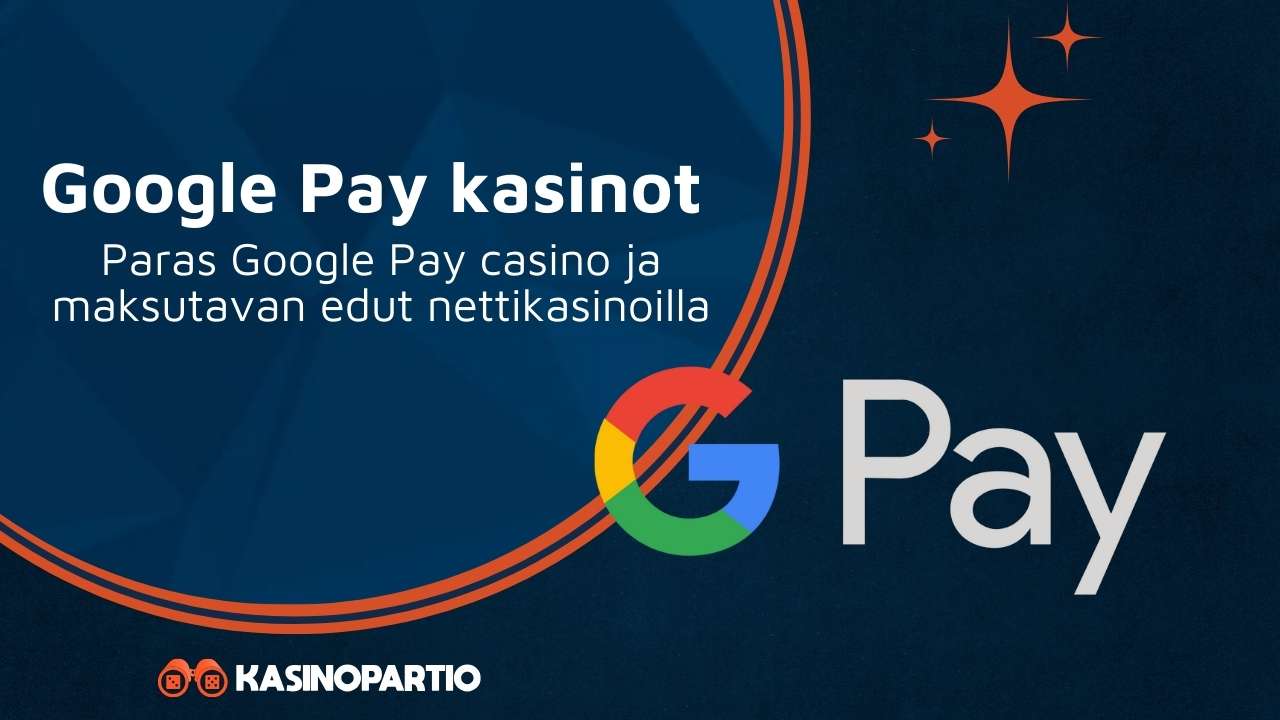 Google Pay kasinot – Paras Google Pay casino ja maksutavan edut nettikasinoilla