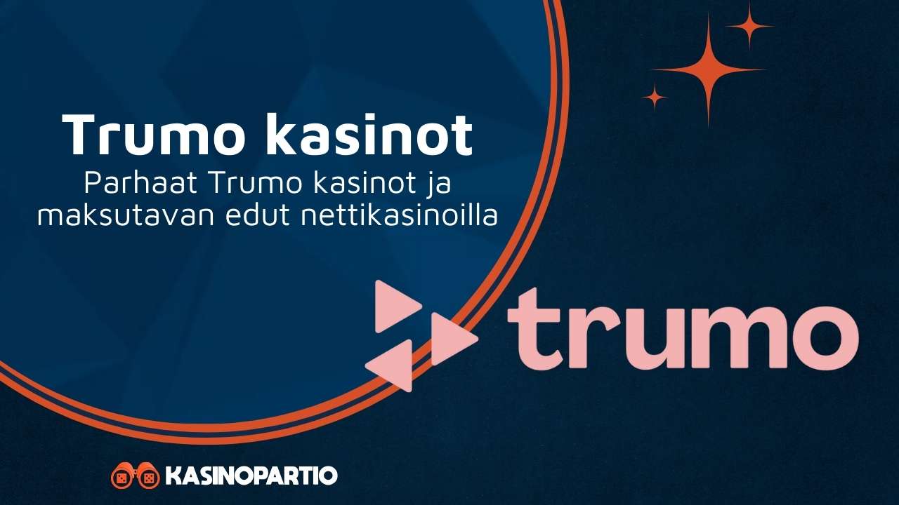 Trumo kasinot – Parhaat Trumo kasinot ja maksutavan edut nettikasinoilla