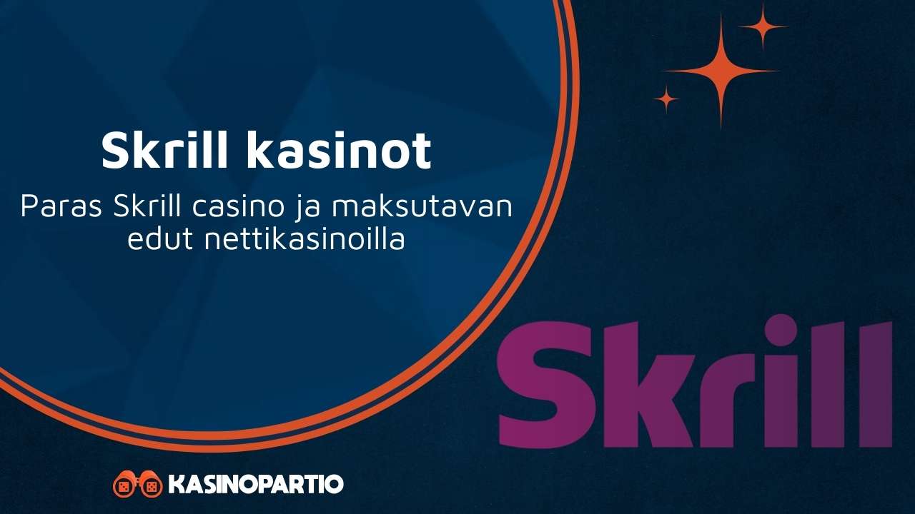 Skrill kasinot – Paras Skrill casino ja maksutavan edut nettikasinoilla