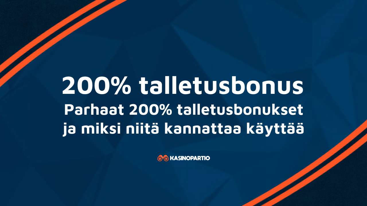 200% talletusbonus – Parhaat 200% talletusbonukset ja miksi niitä kannattaa käyttää