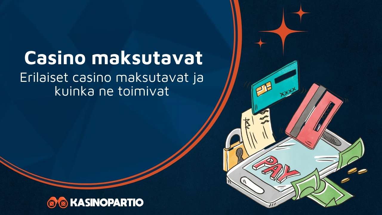 Casino maksutavat – Erilaiset casino maksutavat ja kuinka ne toimivat
