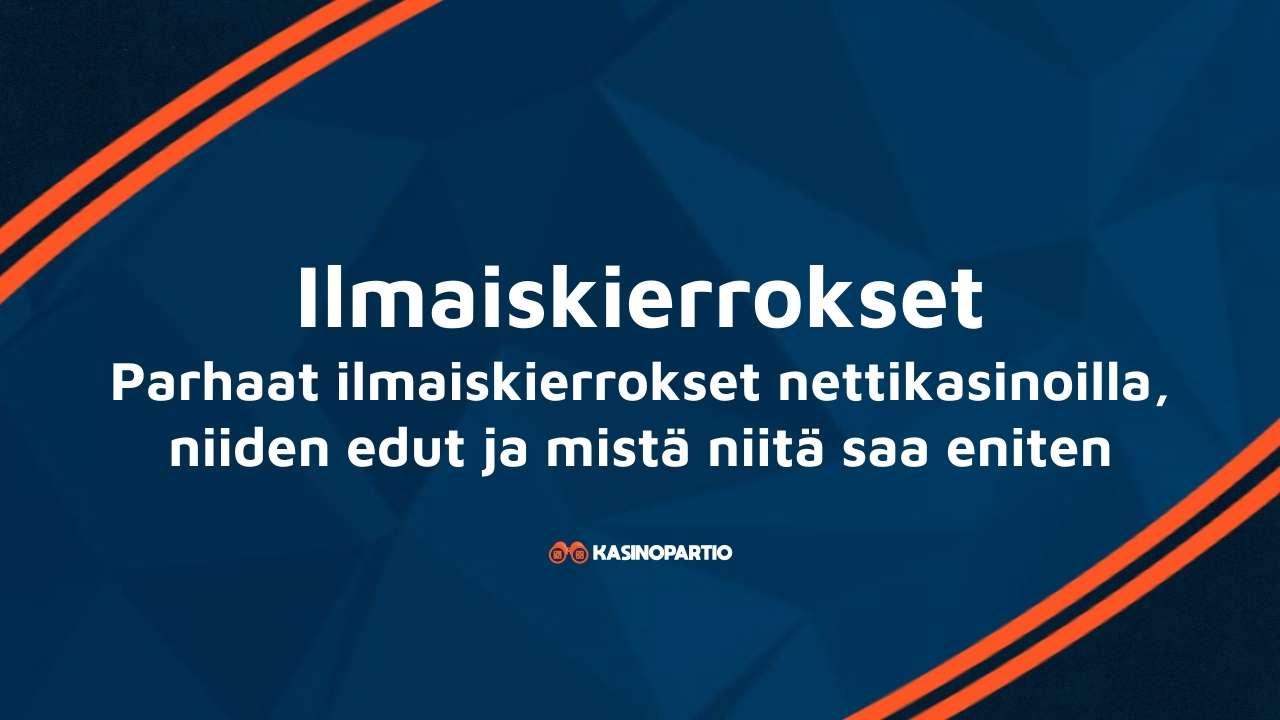Ilmaiskierrokset – Parhaat ilmaiskierrokset nettikasinoilla, niiden edut ja mistä niitä saa eniten