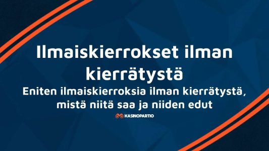 Ilmaiskierrokset ilman kierrätystä – Eniten ilmaiskierroksia ilman kierrätystä, mistä niitä saa ja niiden edut