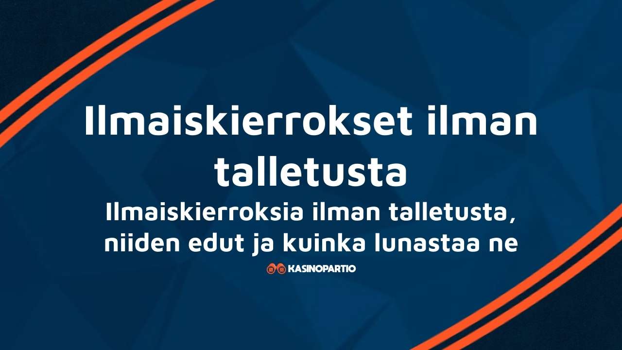Ilmaiskierrokset ilman talletusta – Ilmaiskierroksia ilman talletusta, niiden edut ja kuinka lunastaa ne