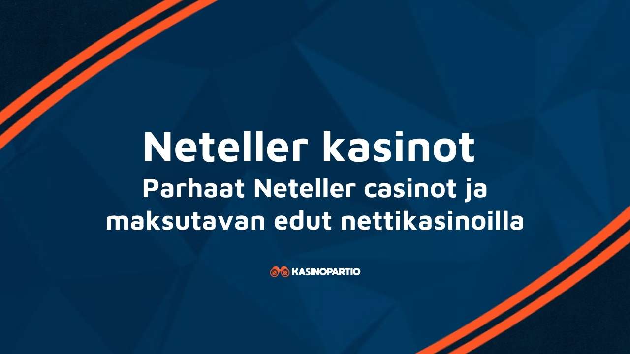 Neteller kasinot – Parhaat Neteller casinot ja maksutavan edut nettikasinoilla