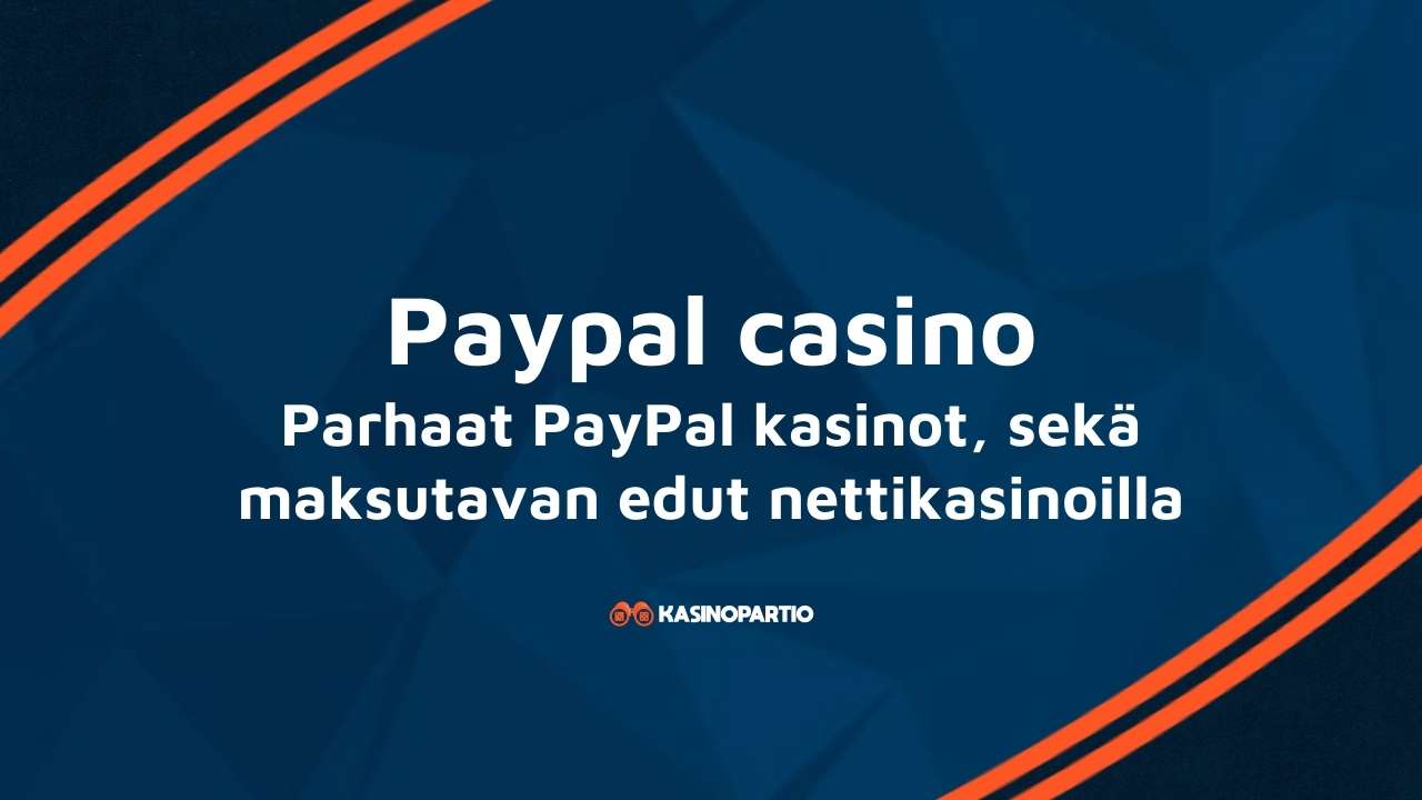 PayPal casino – Parhaat PayPal kasinot, sekä maksutavan edut nettikasinoilla