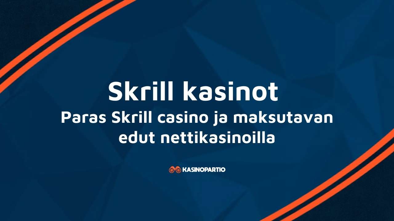 Skrill kasinot – Paras Skrill casino ja maksutavan edut nettikasinoilla