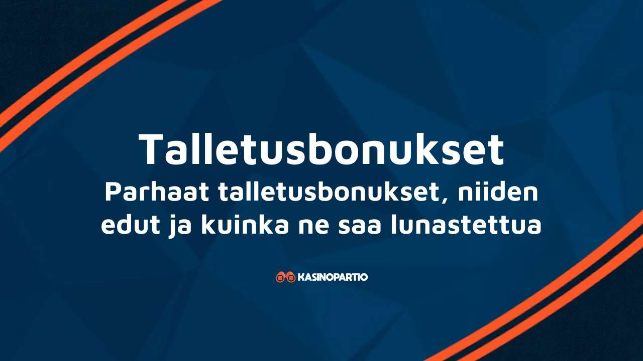 Talletusbonukset – Parhaat talletusbonukset, niiden edut ja kuinka ne saa lunastettua