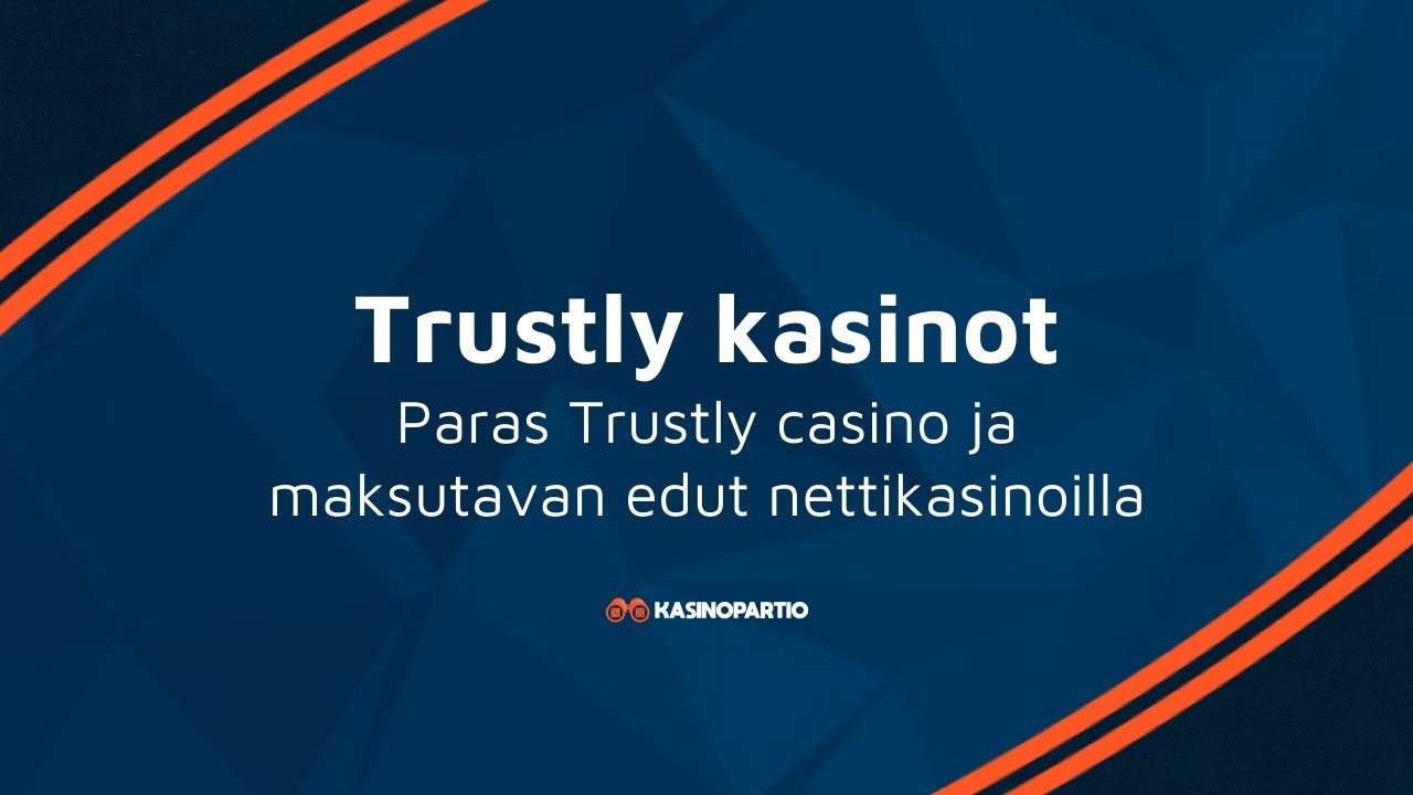 Trustly kasinot – Paras Trustly casino ja maksutavan edut nettikasinoilla