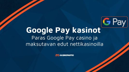 Google Pay kasinot – Paras Google Pay casino ja maksutavan edut nettikasinoilla