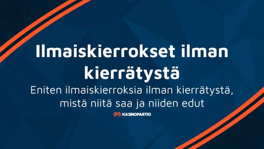 Ilmaiskierrokset ilman kierrätystä – Eniten ilmaiskierroksia ilman kierrätystä, mistä niitä saa ja niiden edut