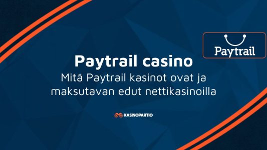 Paytrail casino – Mitä Paytrail kasinot ovat ja maksutavan edut nettikasinoilla