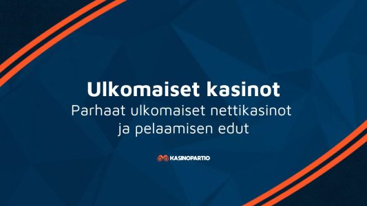 Ulkomaiset kasinot – Parhaat ulkomaiset nettikasinot ja pelaamisen edut